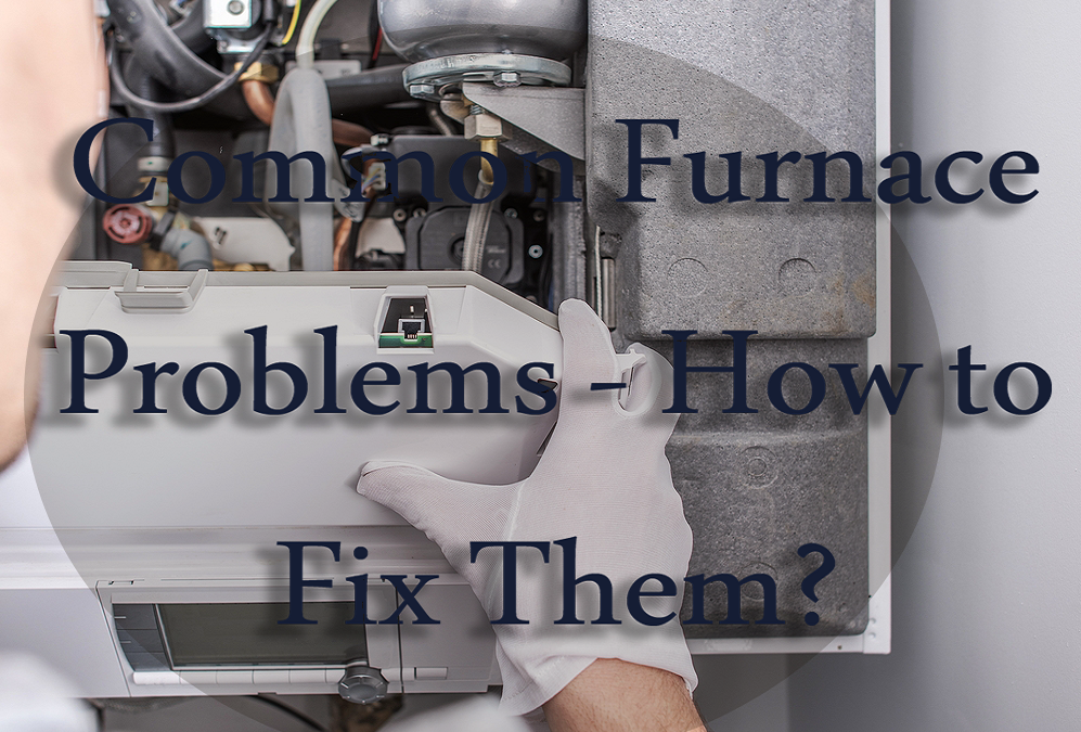 10 Most Common Furnace Problems – How to Fix Them?